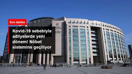 Son Dakika: Koronavirüs nedeniyle adliyelerde ve bölge adli mahkemelerinde nöbet sistemine geçildi