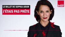 Confinement, j'étais pas prête ! Le billet de Sophia Aram