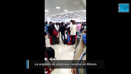 La angustia de platenses varados en México: "Encima nos quieren sacar plata de todos lados"