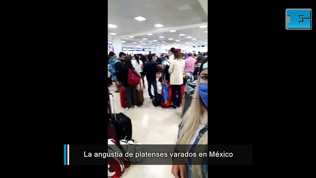 La angustia de platenses varados en México: Encima nos quieren sacar plata de todos lados