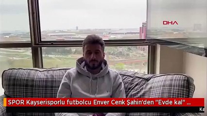SPOR Kayserisporlu futbolcu Enver Cenk Şahin'den "Evde kal" çağrısı