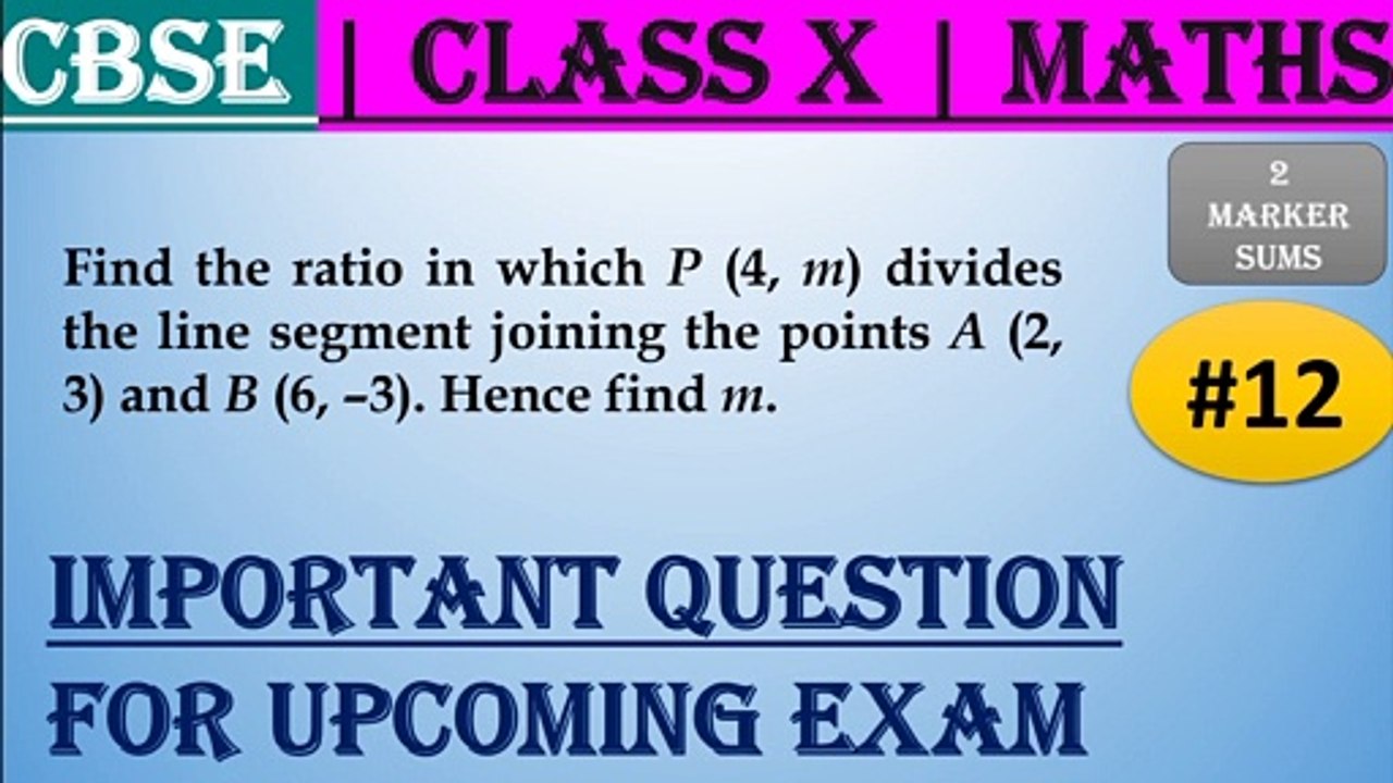 #12 CBSE | 2 Marks | Find the ratio in which P (4, m) divides the line segment joining the points A (2, 3 and B (6, –3). Hence find m.  | Class X | IMP Question