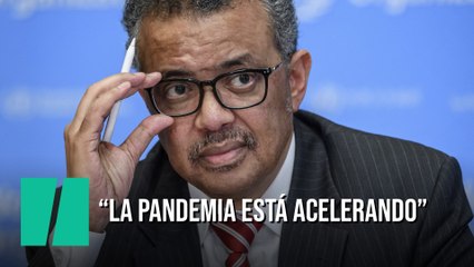Tedros Adhanom: "La pandemia está acelerando"