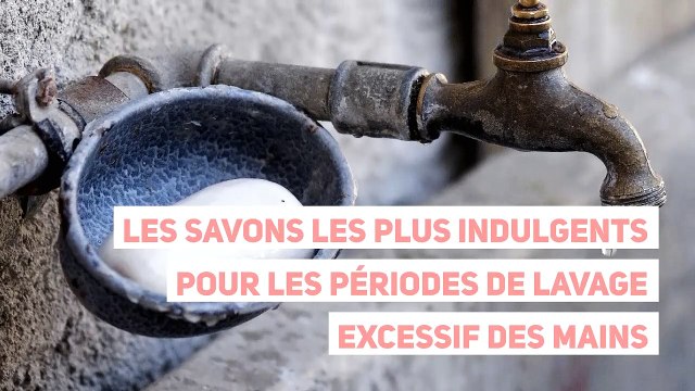 Les savons les plus indulgents pour les périodes de lavage excessif des mains