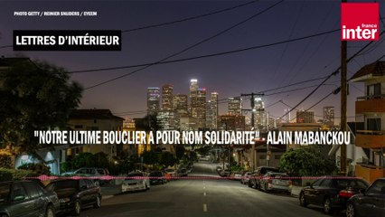 "Notre ultime bouclier a pour nom solidarité" - Alain Mabanckou