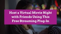 Host a Virtual Movie Night with Friends Using This Free Streaming Plug-In