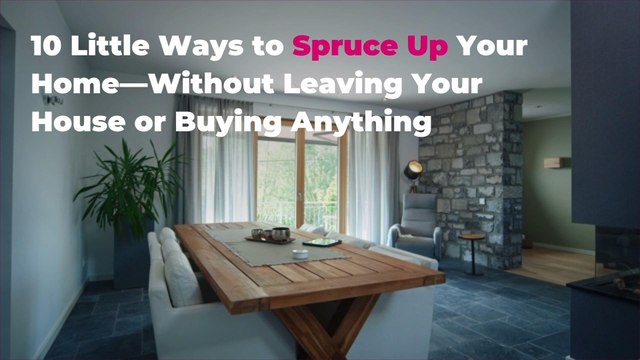10 Little Ways to Spruce Up Your Home—Without Leaving Your House or Buying Anything