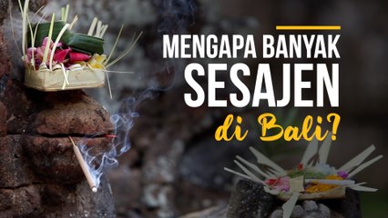 Cari Tahu Yuk, Mengapa Ada Banyak Sesajen di Bali?