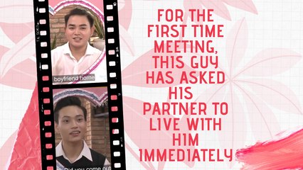FOR THE FIRST TIME MEETING, THIS GUY HAS ASKED HIS BOY  PARTNER TO LIVE WITH HIM IMMEDIATELY