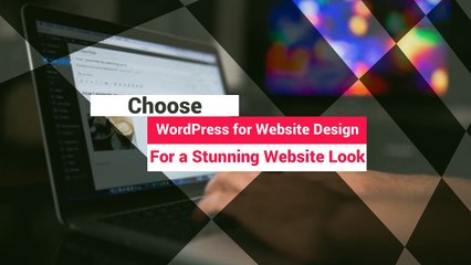 Choose WordPress for Website Design for a Stunning Website Look