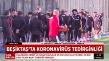 Beşiktaş'ta koronavirüs tedirginliği