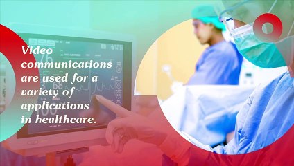 Applications of Video Communication in Healthcare Unit