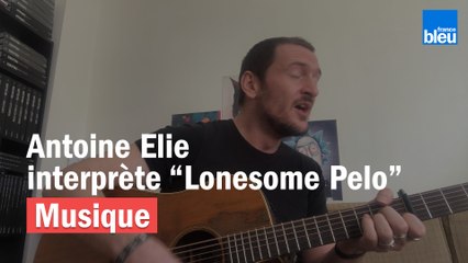 Antoine Elie interprète Lonesome Pelo