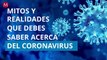 Mitos y realidades que debes saber acerca del coronavirus