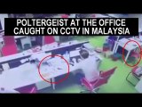 POLTERGEIST GHOST AT THE OFFICE CAUGHT ON CCTV IN MALAYSIA