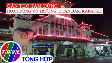 Tạm dừng hoạt động của các rạp chiếu phim, vũ trường, karaoke… tại Cần Thơ