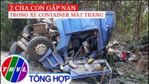 Lật xe container tại Quảng Ngãi, 2 cha con thương vong