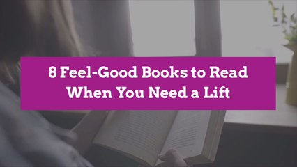 8 Feel-Good Books to Read When You Need a Lift