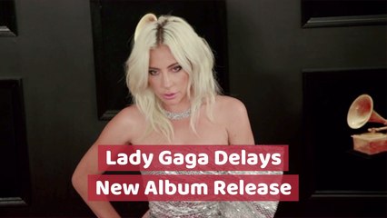 Lady Gaga's New Music Is Pushed Back