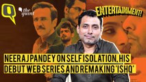 Neeraj Pandey on Self-Isolation, Remaking ‘Ishq’ and His Web Series Debut 'Special Ops'