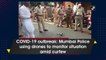 COVID-19 outbreak: Mumbai Police using drones to monitor situation amid curfew