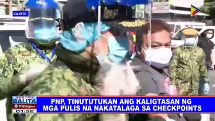 PNP, tinututukan ang kaligtasan ng mga pulis na nakatalaga sa checkpoints