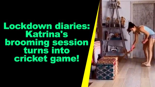 Lockdown diaries: Katrina's brooming session turns into cricket game!