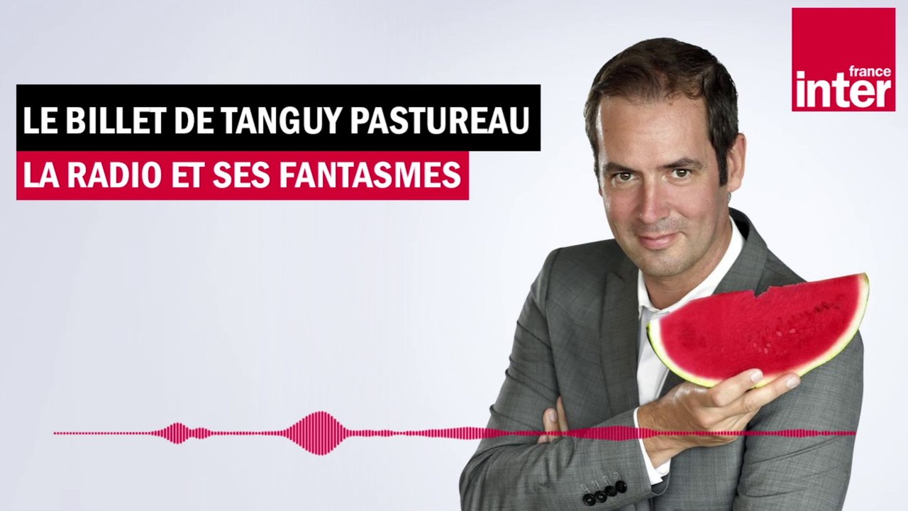 La radio et ses fantasmes - Le Billet de Tanguy Pastureau.mov