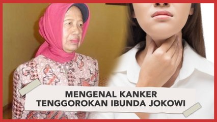 Mengenal Kanker Tenggorokan Ibunda Jokowi
