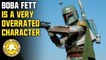Boba Fett Is One Of The Most Overrated Stars Wars And Movie Characters