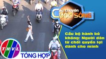 Cầu bộ hành bỏ không: Người dân từ chối quyền lợi dành cho mình