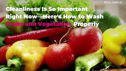 Cleanliness Is So Important Right Now—Here's How to Wash Fruits and Vegetables Properly