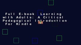 Full E-book  Learning with Adults: A Critical Pedagogical Introduction  For Kindle