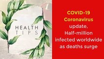 covid-19-coronavirus-update-half-million-infected-worldwide-as-deaths-surge