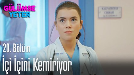 İçi içini kemiriyor - Gülümse Yeter 20. Bölüm