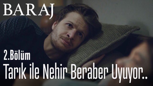 Tarık ile Nehir beraber uyuyor.. - Baraj 2. Bölüm
