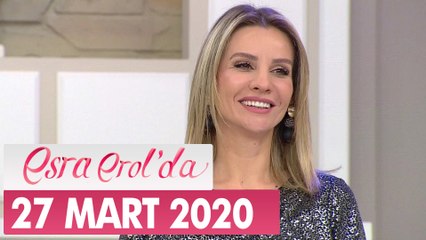 Esra Erol'da 27 Mart 2020 - Tek Parça