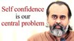 Our misplaced self-confidence is our central problem || Acharya Prashant (2020)