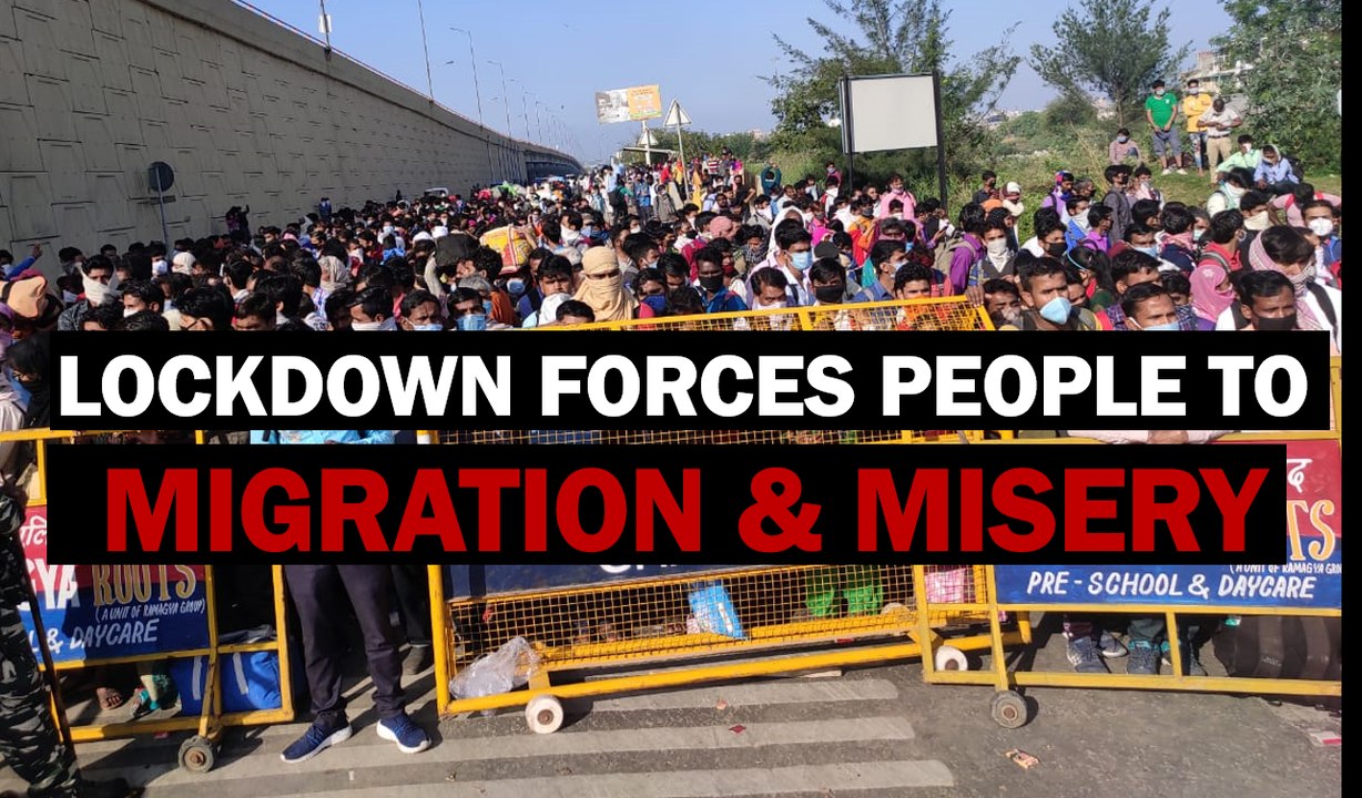 LOCKDOWN FORCES PEOPLE TO MIGRATION & MISERY