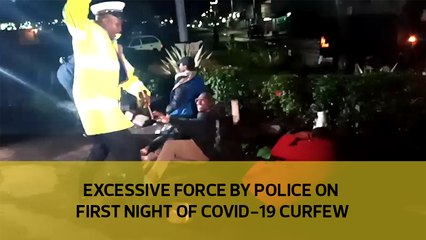 Excessive force by police on first night of Covid-19 curfew