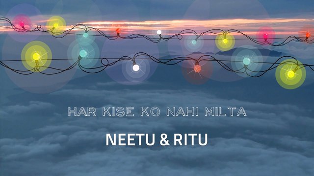 Har Kise Ko Nahi Milta | Neetu & Ritu