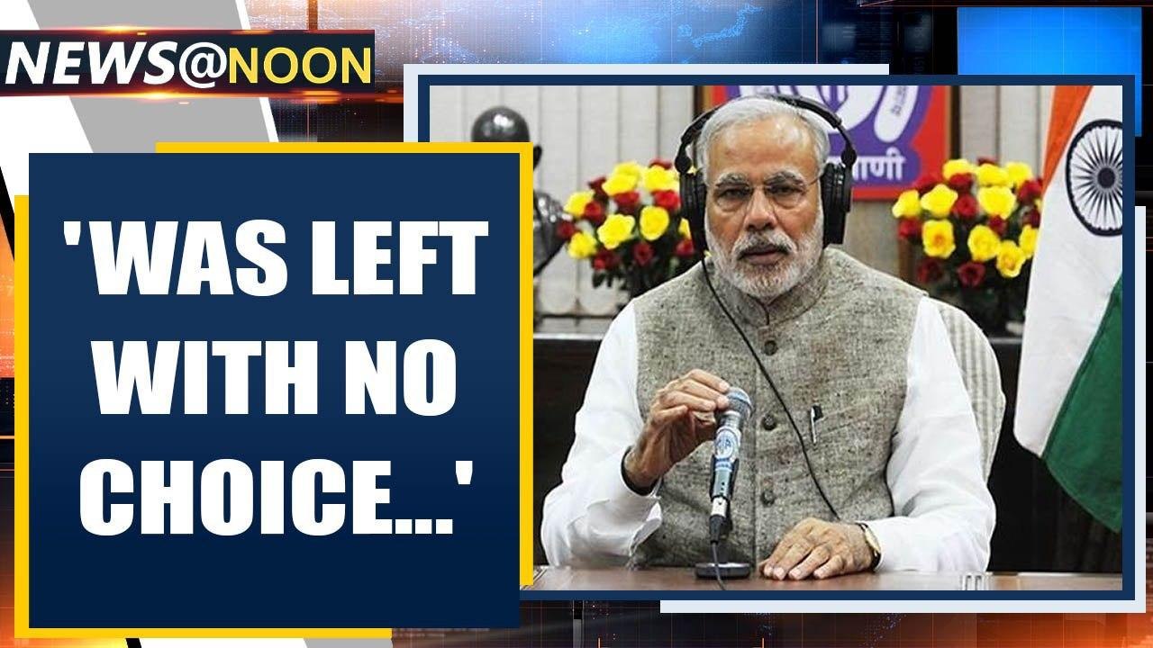PM Modi says in Mann ki Baat: was left with no choice, had to take these hard decisions | Oneindia