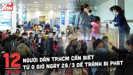 DIỄN BIẾN DỊCH COVID-19 Ở TP.HCM: 12 yêu cầu người dân TP.HCM phải lưu ý, hiệu lực từ 0h ngày 28/03