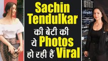 Sachin Tendulkar की बेटी Sara Tendulkar की ये Photos हो रही हैं Viral; Watch Video | Boldsky