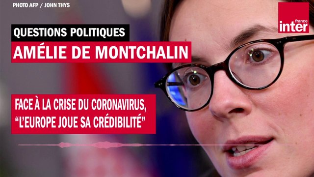 Face à la crise du coronavirus, l'Europe joue sa crédibilité , estime Amélie de Montchalin