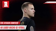 Ter Stegen:  'No  tengo idea del futbol'