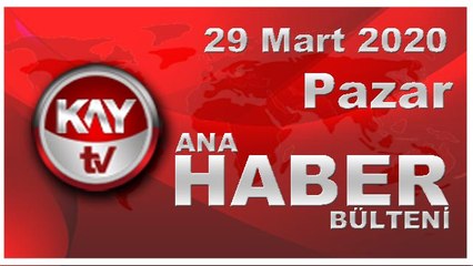 29 Mart 2020 Kay Tv Ana Haber Bülteni