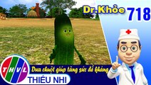 Dr. Khỏe - Tập 718: Dưa chuột giúp tăng sức đề kháng