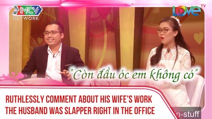 RUTHLESSLY COMMENT ABOUT HIS WIFE'S WORK, THE HUSBAND WAS SLAPPED RIGHT IN THE COMPANY