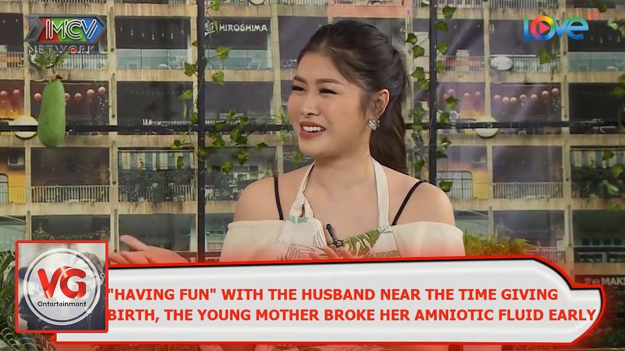 "HAVING FUN" WITH THE HUSBAND NEAR THE TIME GIVING BIRTH, THE YOUNG MOTHER BROKE HER AMNIOTIC FLUID EARLY